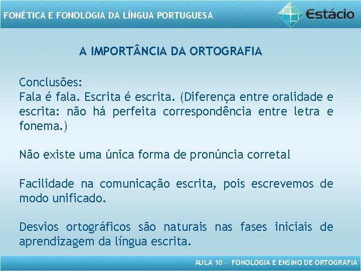 FONÉTICA E FONOLOGIA DA LÍNGUA PORTUGUESA A IMPORT NCIA DA ORTOGRAFIA Conclusões: Fala é