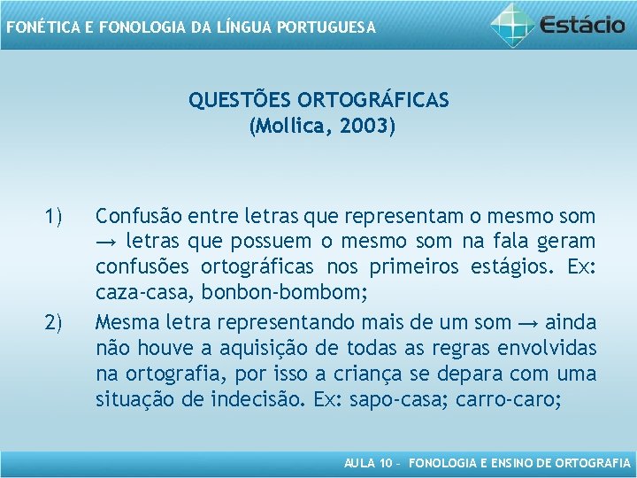 FONÉTICA E FONOLOGIA DA LÍNGUA PORTUGUESA QUESTÕES ORTOGRÁFICAS (Mollica, 2003) 1) 2) Confusão entre