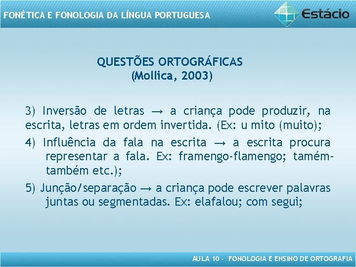 FONÉTICA E FONOLOGIA DA LÍNGUA PORTUGUESA QUESTÕES ORTOGRÁFICAS (Mollica, 2003) 3) Inversão de letras