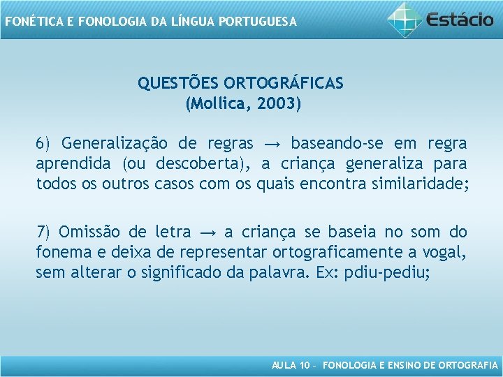 FONÉTICA E FONOLOGIA DA LÍNGUA PORTUGUESA QUESTÕES ORTOGRÁFICAS (Mollica, 2003) 6) Generalização de regras