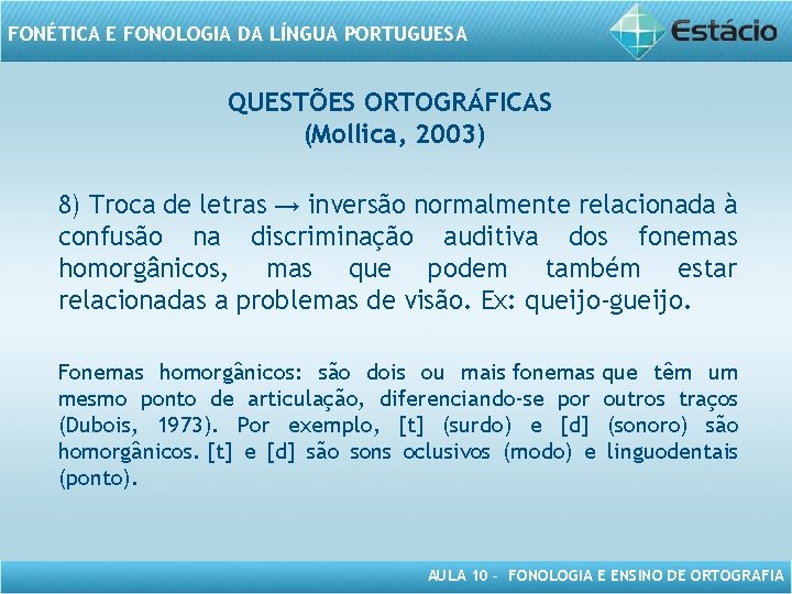 FONÉTICA E FONOLOGIA DA LÍNGUA PORTUGUESA QUESTÕES ORTOGRÁFICAS (Mollica, 2003) 8) Troca de letras