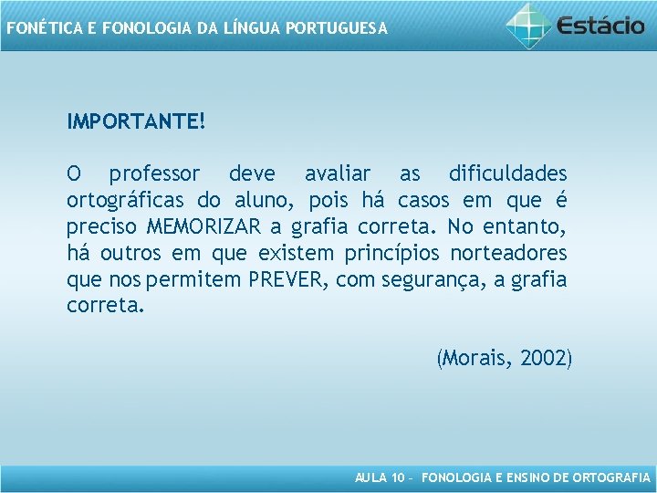 FONÉTICA E FONOLOGIA DA LÍNGUA PORTUGUESA IMPORTANTE! O professor deve avaliar as dificuldades ortográficas