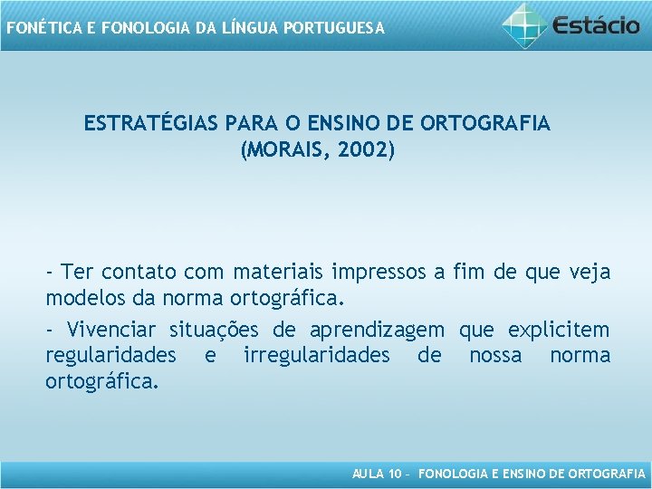 FONÉTICA E FONOLOGIA DA LÍNGUA PORTUGUESA ESTRATÉGIAS PARA O ENSINO DE ORTOGRAFIA (MORAIS, 2002)