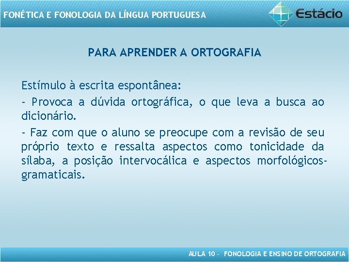 FONÉTICA E FONOLOGIA DA LÍNGUA PORTUGUESA PARA APRENDER A ORTOGRAFIA Estímulo à escrita espontânea: