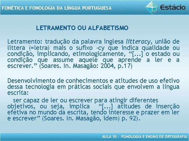 FONÉTICA E FONOLOGIA DA LÍNGUA PORTUGUESA LETRAMENTO OU ALFABETISMO Letramento: tradução da palavra inglesa