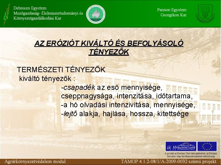 AZ ERÓZIÓT KIVÁLTÓ ÉS BEFOLYÁSOLÓ TÉNYEZŐK TERMÉSZETI TÉNYEZŐK kiváltó tényezők : -csapadék az eső