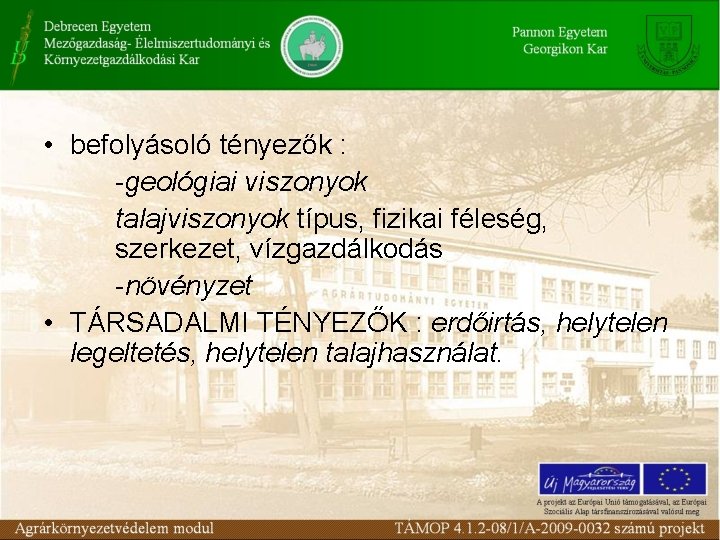  • befolyásoló tényezők : -geológiai viszonyok talajviszonyok típus, fizikai féleség, szerkezet, vízgazdálkodás -növényzet