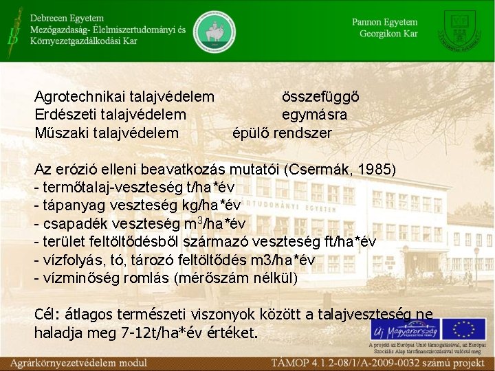 Agrotechnikai talajvédelem Erdészeti talajvédelem Műszaki talajvédelem összefüggő egymásra épülő rendszer Az erózió elleni beavatkozás