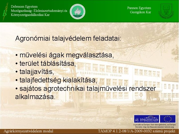 Agronómiai talajvédelem feladatai: • művelési ágak megválasztása, • terület táblásítása, • talajjavítás, • talajfedettség