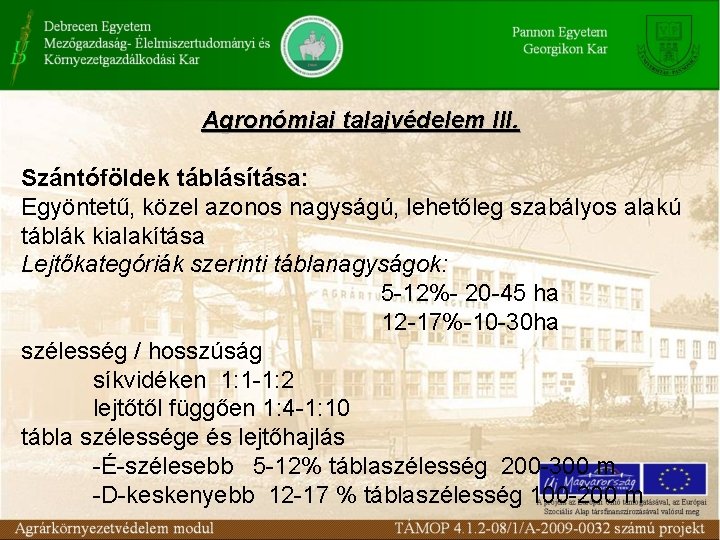 Agronómiai talajvédelem III. Szántóföldek táblásítása: Egyöntetű, közel azonos nagyságú, lehetőleg szabályos alakú táblák kialakítása