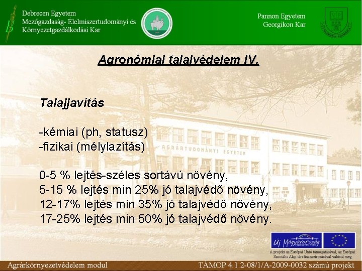 Agronómiai talajvédelem IV. Talajjavítás -kémiai (ph, statusz) -fizikai (mélylazítás) 0 -5 % lejtés-széles sortávú