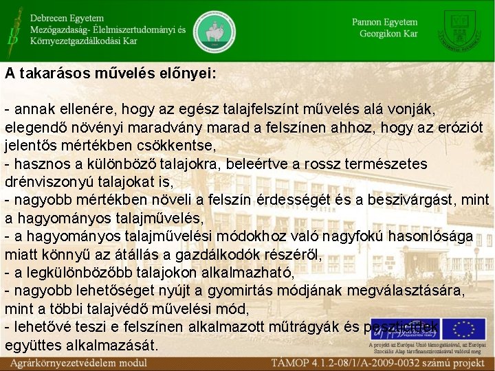 A takarásos művelés előnyei: - annak ellenére, hogy az egész talajfelszínt művelés alá vonják,