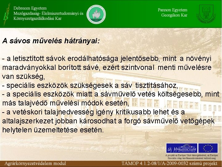 A sávos művelés hátrányai: - a letisztított sávok erodálhatósága jelentősebb, mint a növényi maradványokkal