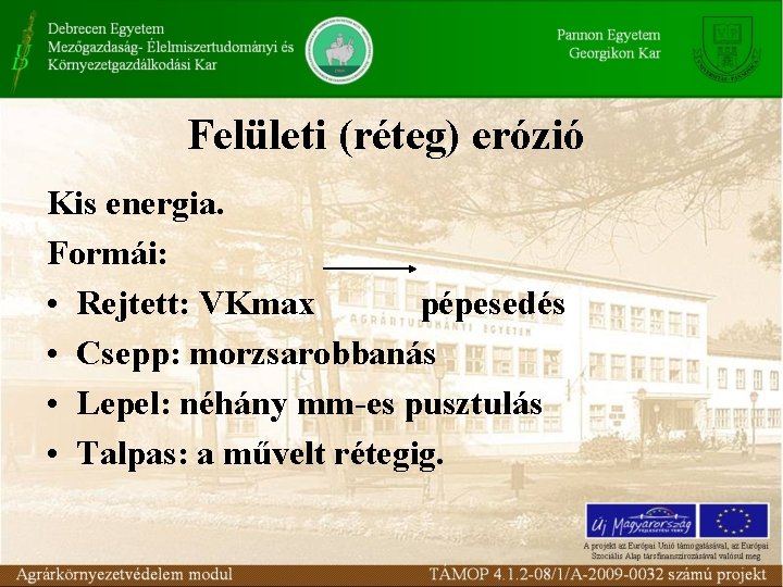 Felületi (réteg) erózió Kis energia. Formái: • Rejtett: VKmax pépesedés • Csepp: morzsarobbanás •