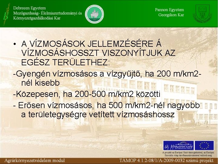  • A VÍZMOSÁSOK JELLEMZÉSÉRE Á VÍZMOSÁSHOSSZT VISZONYÍTJUK AZ EGÉSZ TERÜLETHEZ: -Gyengén vízmosásos a