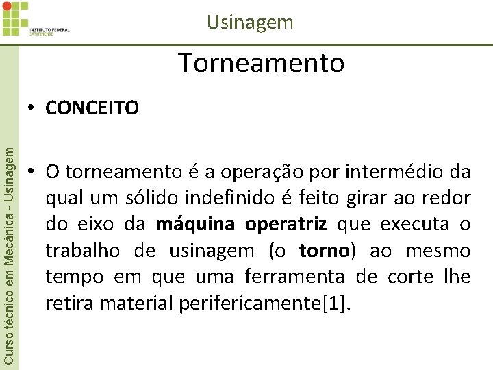 Usinagem Torneamento Curso técnico em Mecânica - Usinagem • CONCEITO • O torneamento é Usinagem Torneamento Curso técnico em Mecânica - Usinagem • CONCEITO • O torneamento é