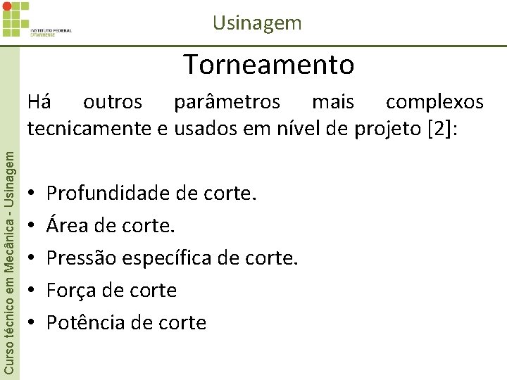 Usinagem Curso técnico em Mecânica - Usinagem Torneamento Há outros parâmetros mais complexos tecnicamente Usinagem Curso técnico em Mecânica - Usinagem Torneamento Há outros parâmetros mais complexos tecnicamente