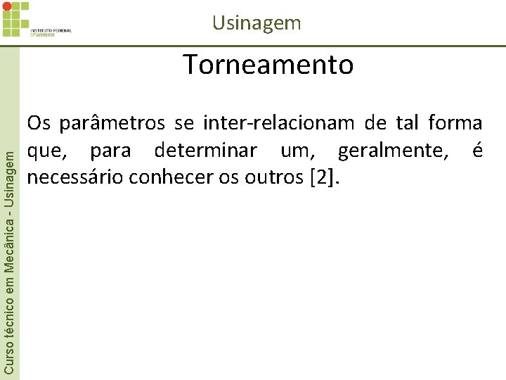 Usinagem Curso técnico em Mecânica - Usinagem Torneamento Os parâmetros se inter-relacionam de tal Usinagem Curso técnico em Mecânica - Usinagem Torneamento Os parâmetros se inter-relacionam de tal