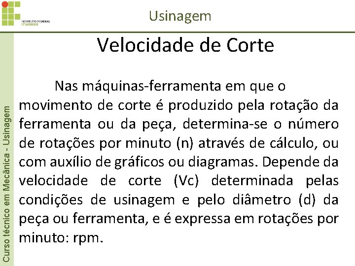 Usinagem Curso técnico em Mecânica - Usinagem Velocidade de Corte Nas máquinas-ferramenta em que Usinagem Curso técnico em Mecânica - Usinagem Velocidade de Corte Nas máquinas-ferramenta em que