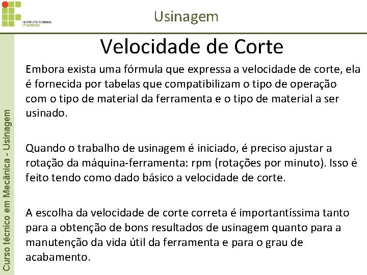 Usinagem Curso técnico em Mecânica - Usinagem Velocidade de Corte Embora exista uma fórmula Usinagem Curso técnico em Mecânica - Usinagem Velocidade de Corte Embora exista uma fórmula