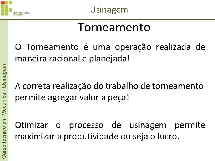 Usinagem Curso técnico em Mecânica - Usinagem Torneamento O Torneamento é uma operação realizada Usinagem Curso técnico em Mecânica - Usinagem Torneamento O Torneamento é uma operação realizada