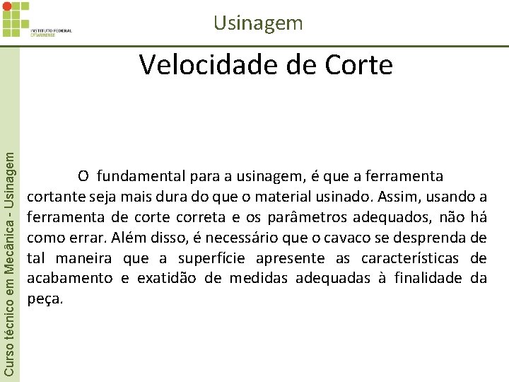 Usinagem Velocidade de Corte Curso técnico em Mecânica - Usinagem O fundamental para a Usinagem Velocidade de Corte Curso técnico em Mecânica - Usinagem O fundamental para a