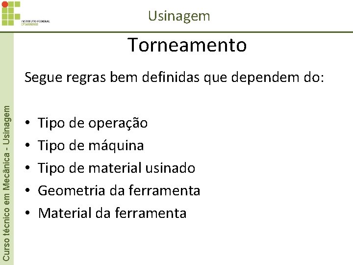 Usinagem Torneamento Curso técnico em Mecânica - Usinagem Segue regras bem definidas que dependem Usinagem Torneamento Curso técnico em Mecânica - Usinagem Segue regras bem definidas que dependem