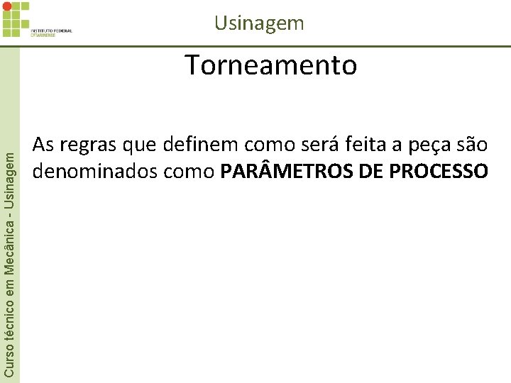 Usinagem Curso técnico em Mecânica - Usinagem Torneamento As regras que definem como será Usinagem Curso técnico em Mecânica - Usinagem Torneamento As regras que definem como será