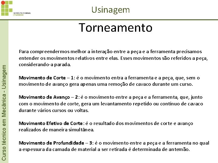Usinagem Curso técnico em Mecânica - Usinagem Torneamento Para compreendermos melhor a interação entre Usinagem Curso técnico em Mecânica - Usinagem Torneamento Para compreendermos melhor a interação entre