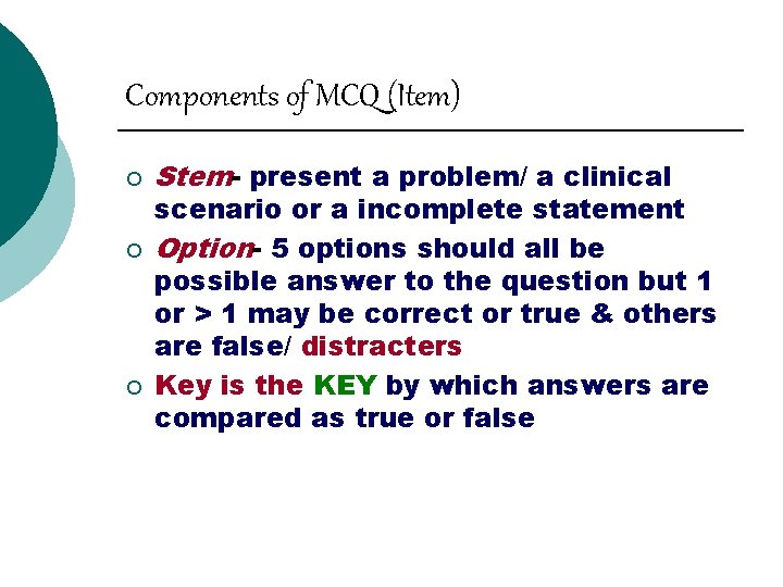 Components of MCQ (Item) ¡ ¡ ¡ Stem- present a problem/ a clinical scenario