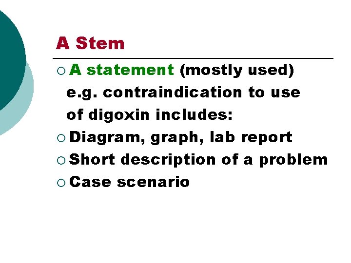 A Stem ¡A statement (mostly used) e. g. contraindication to use of digoxin includes: