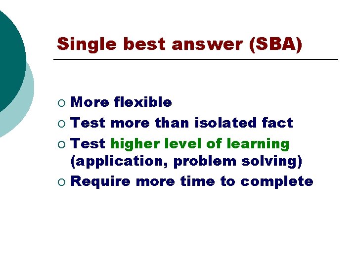Single best answer (SBA) More flexible ¡ Test more than isolated fact ¡ Test