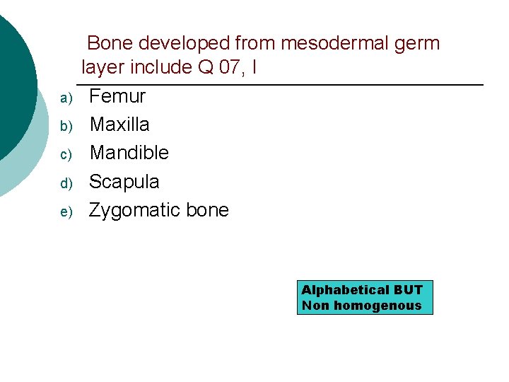 a) b) c) d) e) Bone developed from mesodermal germ layer include Q 07,