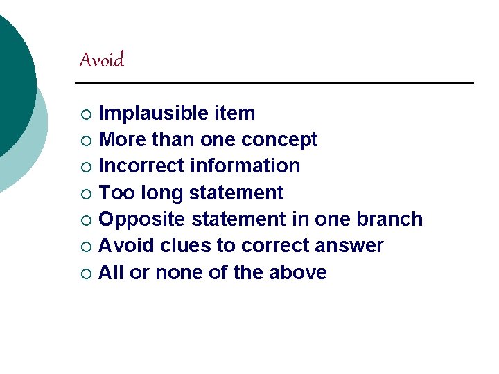 Avoid Implausible item ¡ More than one concept ¡ Incorrect information ¡ Too long