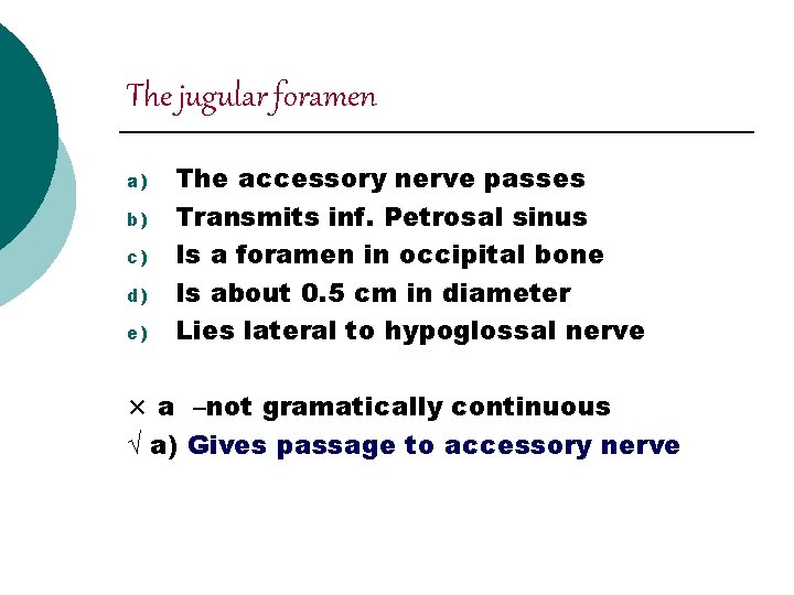 The jugular foramen a) b) c) d) e) The accessory nerve passes Transmits inf.