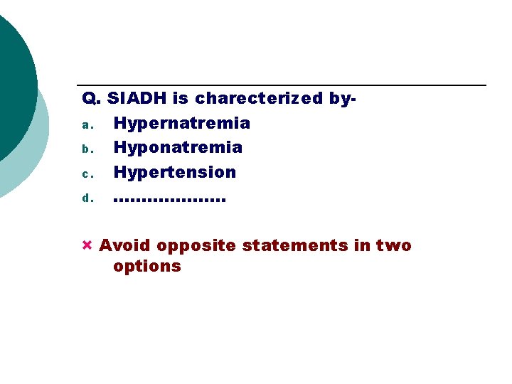 Q. SIADH is charecterized bya. Hypernatremia b. Hyponatremia c. Hypertension d. ………………. . ×