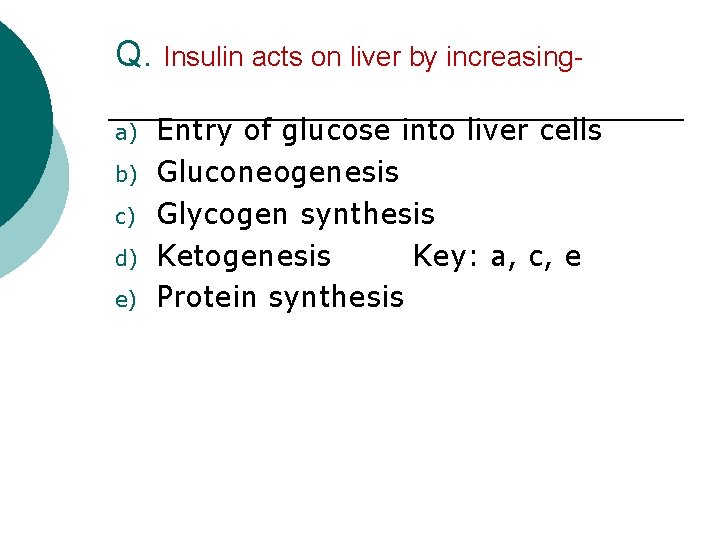 Q. Insulin acts on liver by increasinga) b) c) d) e) Entry of glucose