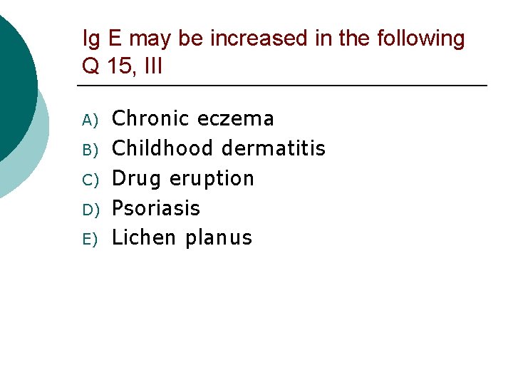 Ig E may be increased in the following Q 15, III A) B) C)
