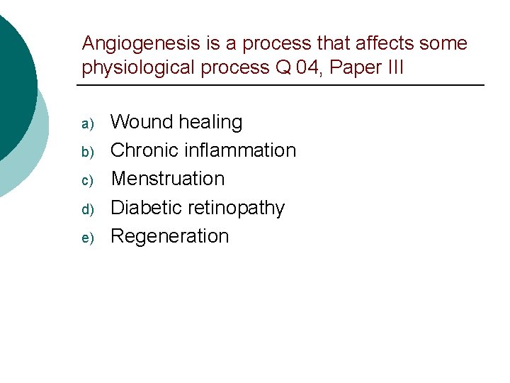 Angiogenesis is a process that affects some physiological process Q 04, Paper III a)