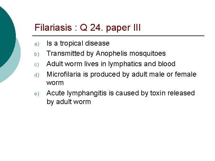Filariasis : Q 24. paper III a) b) c) d) e) Is a tropical