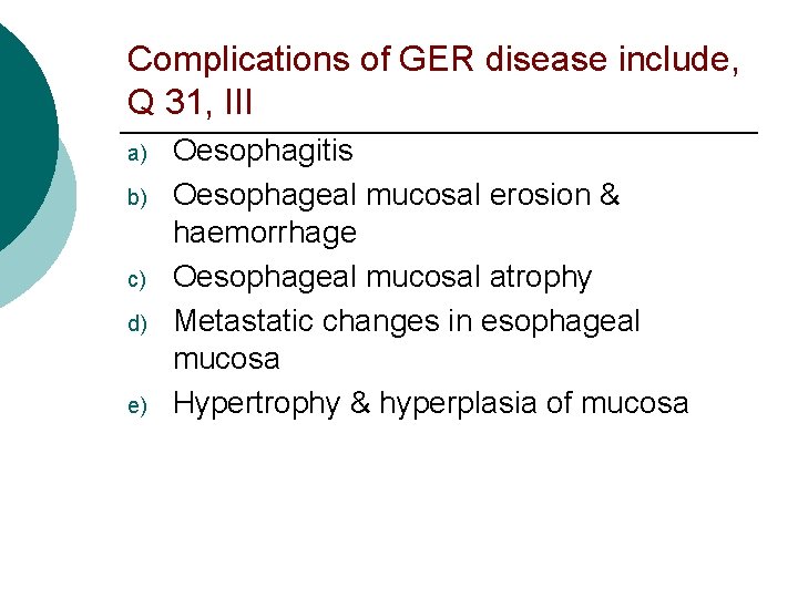 Complications of GER disease include, Q 31, III a) b) c) d) e) Oesophagitis