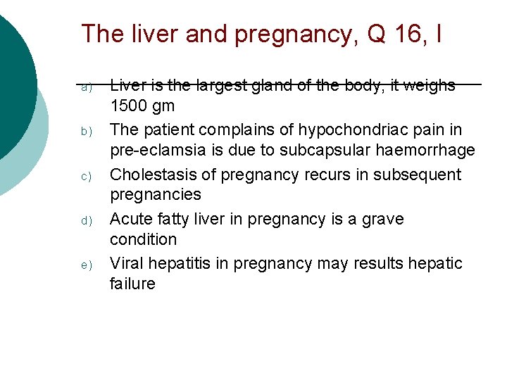 The liver and pregnancy, Q 16, I a) b) c) d) e) Liver is