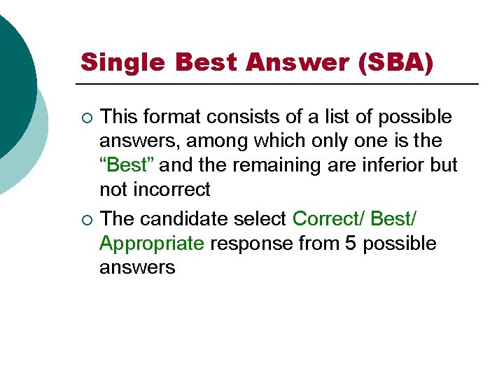 Single Best Answer (SBA) This format consists of a list of possible answers, among