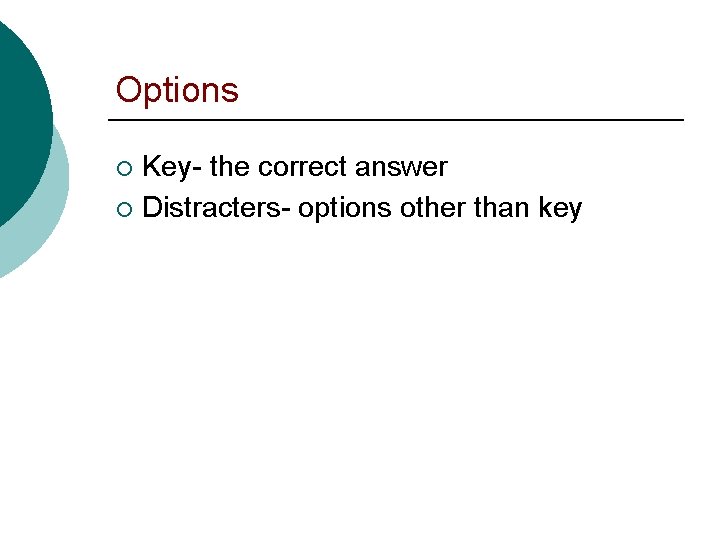 Options Key- the correct answer ¡ Distracters- options other than key ¡ 