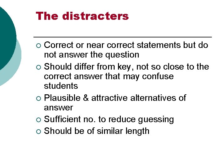 The distracters Correct or near correct statements but do not answer the question ¡