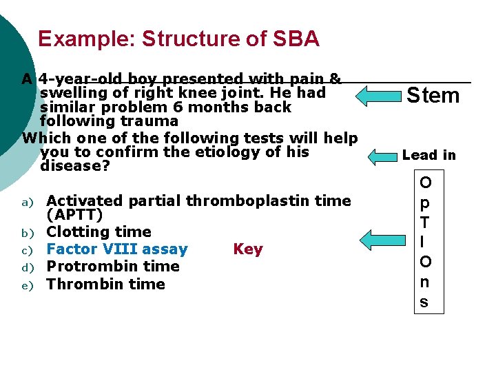 Example: Structure of SBA A 4 -year-old boy presented with pain & swelling of