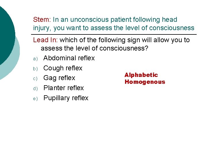 Stem: In an unconscious patient following head injury, you want to assess the level