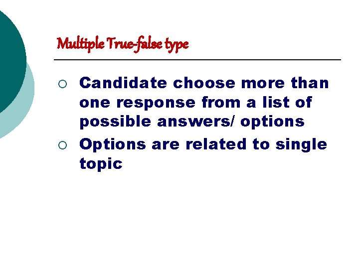 Multiple True-false type ¡ ¡ Candidate choose more than one response from a list