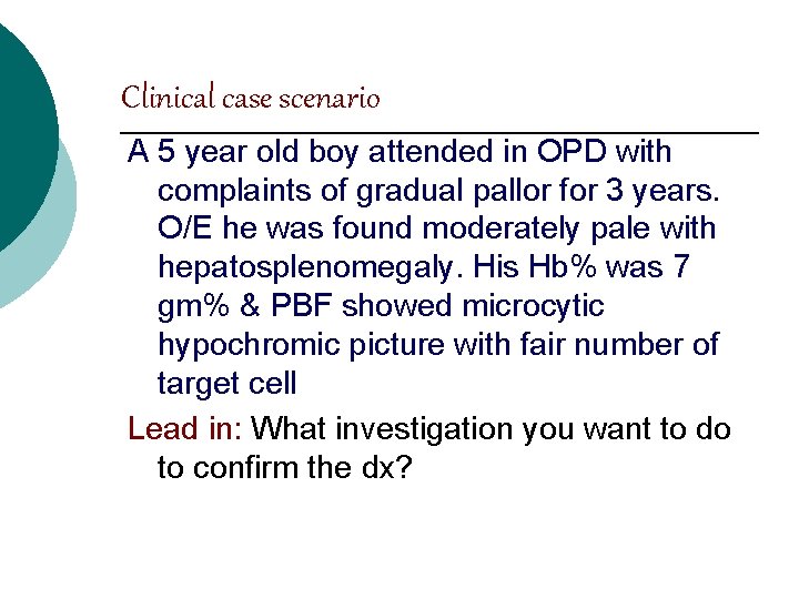 Clinical case scenario A 5 year old boy attended in OPD with complaints of