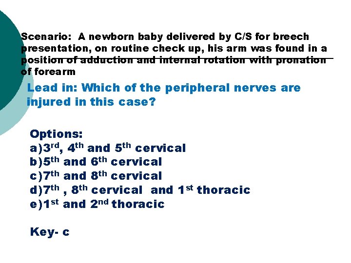 Scenario: A newborn baby delivered by C/S for breech presentation, on routine check up,